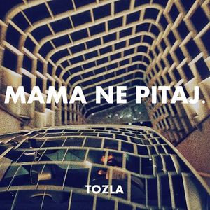 Tozla - Mama Ne Pitaj  81945796_Mama_Ne_Pitaj