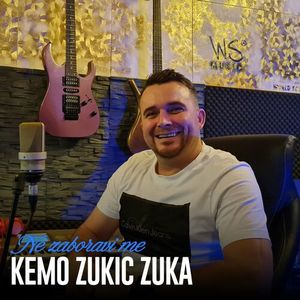 Kemo Zukic Zuka - Ne Zaboravi Me 83336924_Ne_zaboravi_me