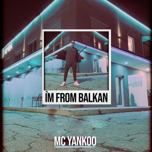 MC Yankoo - I'm From Balkan (Radio) 88311644_Im_From_Balkan